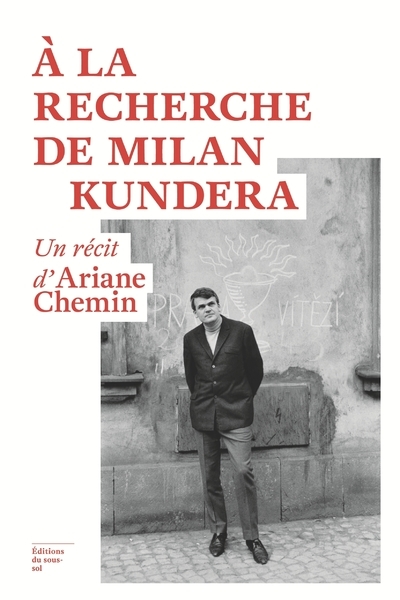 A LA RECHERCHE DE MILAN KUNDERA - UN RECIT D´ARIANE CHEMIN