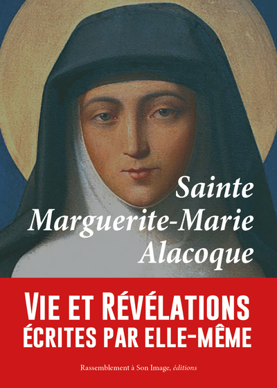 SAINTE MARGUERITE-MARIE ALACOQUE, VIE ET REVELATIONS ECRITES PAR ELLE-MEME 