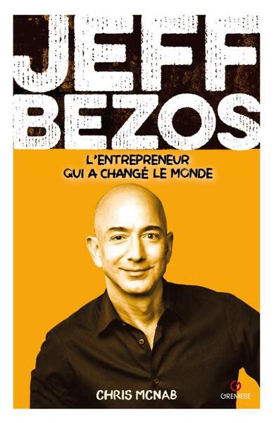 JEFF BEZOS - L´ENTREPRENEUR QUI A FONDE AMAZON ET CHANGE LE MONDE