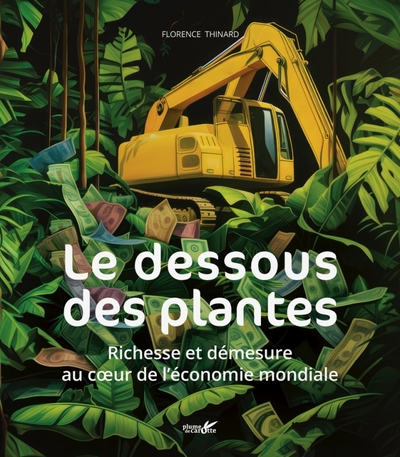 DESSOUS DES PLANTES -  RICHESSES ET DEMESURE AU COEUR DE