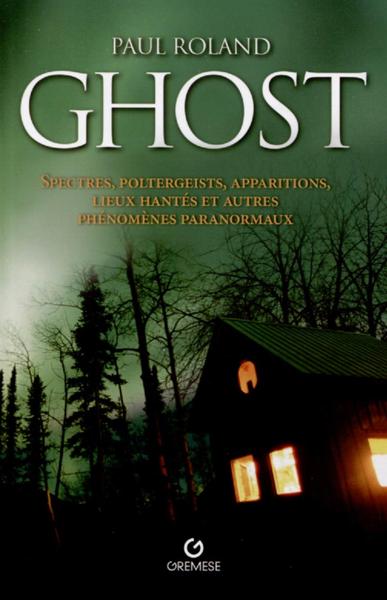 GHOST - SPECTRES, POLTERGEISTS, APPARITIONS, LIEUX HANTES ET AUTRES PHENOME