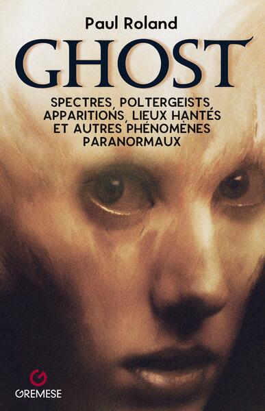 GHOST - SPECTRES, POLTERGEISTS, APPARITIONS, LIEUX HANTES ET AUTRES PHENOME