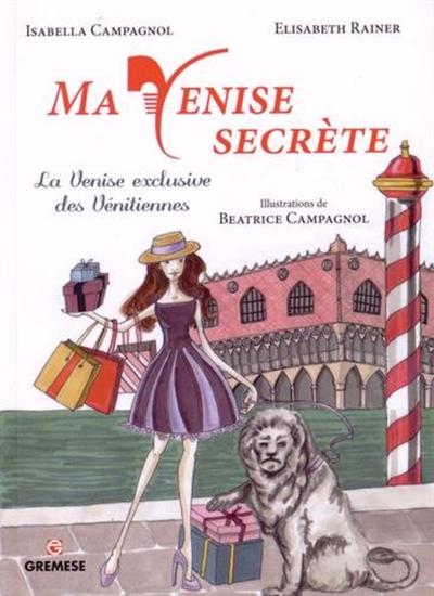 MA VENISE SECRETE  LA VENISE EXCLUSIVE DES VENITIENNES