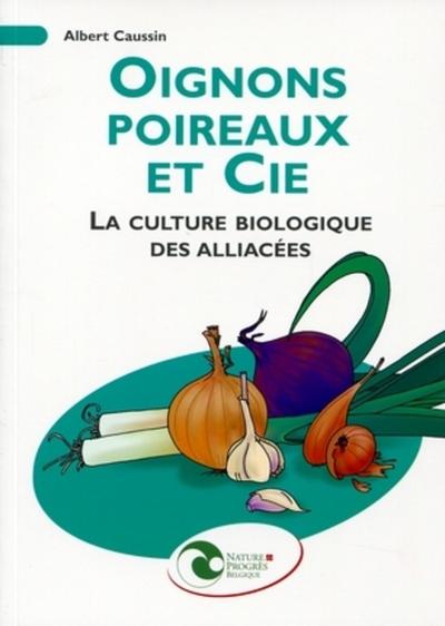 OIGNONS, POIREAUX ET CIE. LA CULTURE BIOLOGIQUE DES ALLIACEES