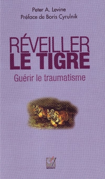 REVEILLER LE TIGRE - GUERIR LE TRAUMATISME (NOUVELLE EDITION)