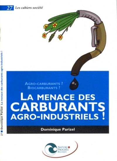 MENACE DES CARBURANTS AGRO-INDUSTRIELS ! AGRO-CARBURANTS ? BIOCARBURANTS ?