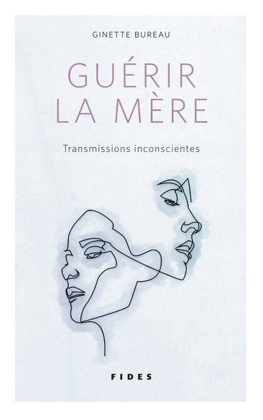 GUERIR LA MERE - TRANSMISSIONS INCONSCIENTES