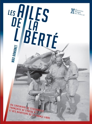 AILES DE LA LIBERTE EPOPEE DU DESERT DE L ESCADRILLE FRANCAISE DE CHASSE N°1