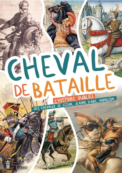 CHEVAL DE BATAILLE - L´HISTOIRE OUBLIEE DES CHEVAUX DE CESAR, JEANNE D´ARC, NAPOLEON