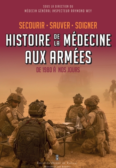 SECOURIR, SOIGNER, SAUVER. HISTOIRE DE LA MEDECINE AUX ARMEES