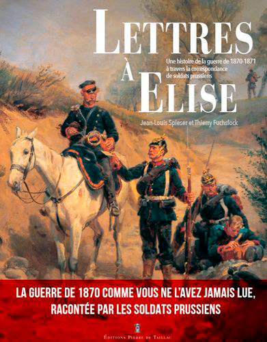 LETTRES A ELISE - UNE HISTOIRE DE LA GUERRE DE 187