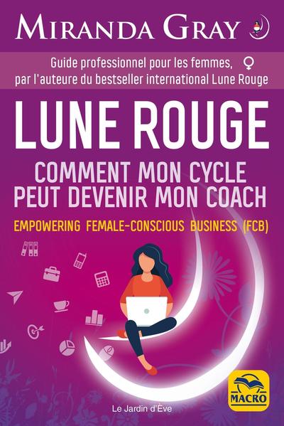 LUNE ROUGE - COMMENT MON CYCLE PEUT DEVENIR MON COACH. - GUIDE PROFESSIONNEL POUR LES FEMMES.