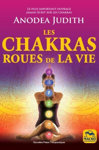 CHAKRAS ROUES DE LA VIE - POUR VIVRE SEREINEMENT L´AMOUR, LA SEXUALITE ET RETROUVER LE BIEN-ETRE