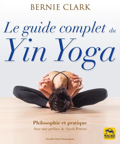GUIDE COMPLET DU YIN YOGA - PHILOSOPHIE ET PRATIQUE