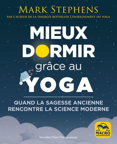 MIEUX DORMIR GRACE AU YOGA - QUAND LA SAGESSE ANCIENNE RENCONTRE LA SCIENCE MODERNE