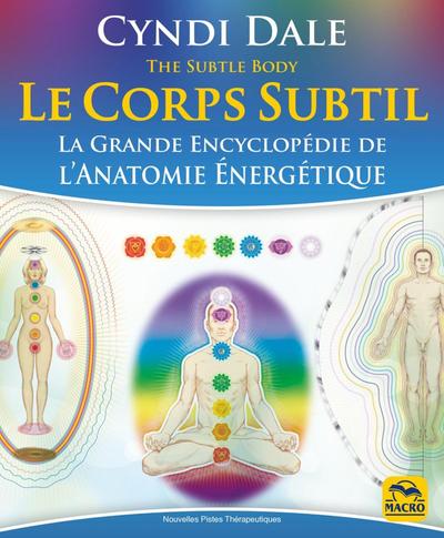 CORPS SUBTIL - LA GRANDE ENCYCLOPEDIE DE L´ANATOMIE ENERGETIQUE