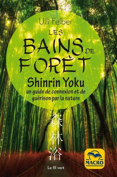 BAINS DE FORET  SHINRIN YOKU - UN GUIDE DE CONNEXION ET DE GUERISON PAR LA NATURE
