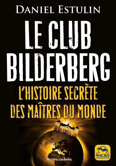 CLUB BILDERBERG - L´HISTOIRE SECRETE DES MAITRES DU MONDE