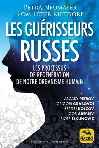 GUERISSEURS RUSSES - LES PROCESSUS DE REGENERATION DE NOTRE ORGANISME HUMAIN