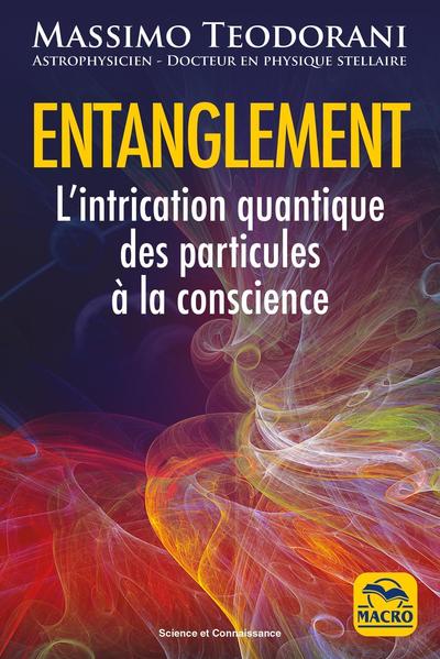 ENTANGLEMENT - L´INTRICATION QUANTIQUE DES PARTICULES A LA CONSCIENCE