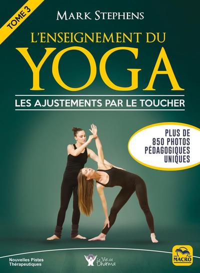 L´ENSEIGNEMENT DU YOGA - TOME 3 - LES AJUSTEMENTS PAR LE TOUCHER PLUS DE 850 PHOTOS PEDAGOGIQUES UNI