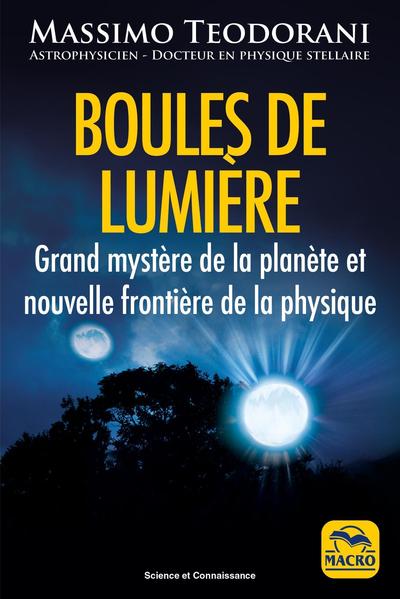 BOULES DE LUMIERE - GRAND MYSTERE DE LA PLANETE ET NOUVELLE FRONTIERE DE LA PHYSIQUE