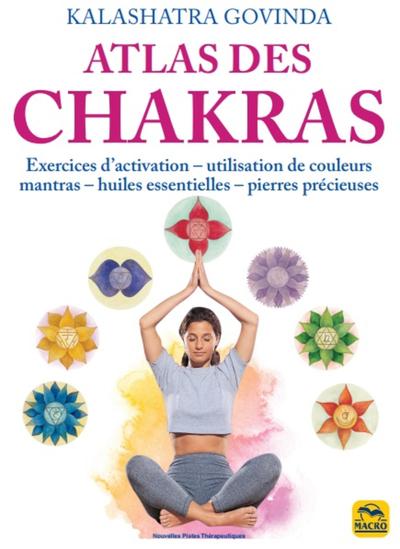 ATLAS DES CHAKRAS - EXERCICES D´ACTIVATION, UTILISATION DE COULEURS, MANTRAS, HUILES ESSENTIELLES, P