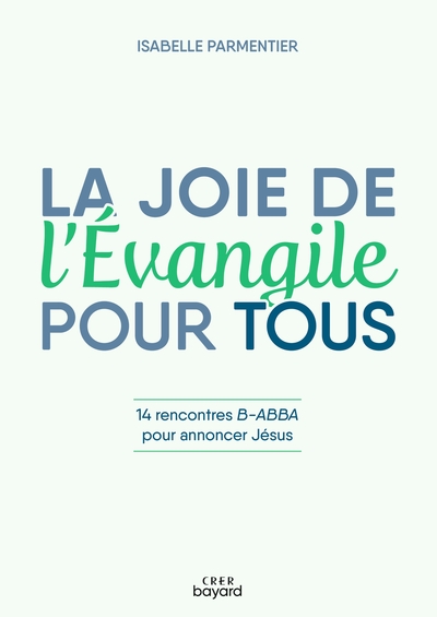 JOIE DE L´EVANGILE POUR TOUS - 14 RENCONTRES B-ABBA POUR ANNONCER JESUS
