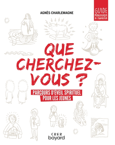 QUE CHERCHEZ-VOUS ?  - PARCOURS D´EVEIL SPIRITUEL POUR LES JEUNES - GUIDE PEDAGOGIQUE