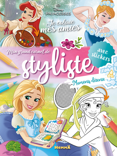 DISNEY PRINCESSES - JE COLORIE MES AMIES - MON GRAND CARNET DE STYLISTE - MOMENTS DETENTE - AVEC STI