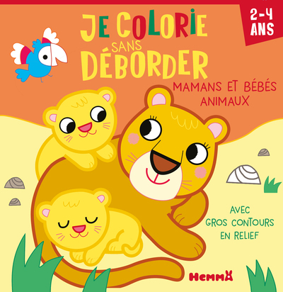JE COLORIE SANS DEBORDER (2-4 ANS) - MAMANS ET BEBES ANIMAUX - AVEC GROS CONTOURS EN RELIEF