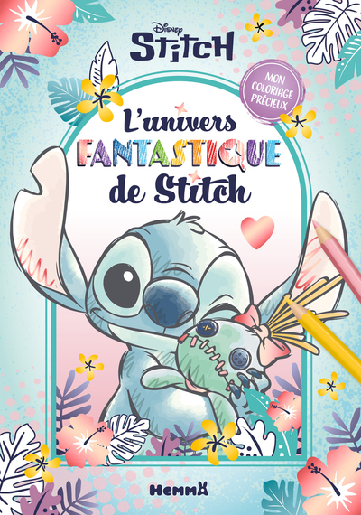 DISNEY STITCH - MON COLORIAGE PRECIEUX - L´UNIVERS FANTASTIQUE DE STITCH
