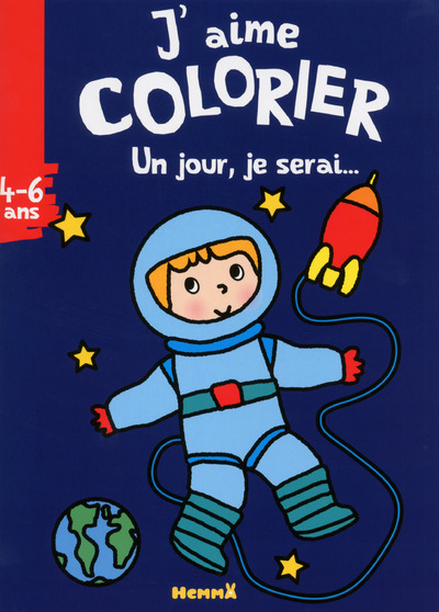 J´AIME COLORIER UN JOUR  JE SERAI... (4-6 ANS) (ASTRONAUTE)