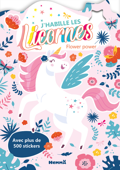 J´HABILLE LES LICORNES - FLOWER POWER - AVEC PLUS DE 500 STICKERS