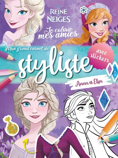 DISNEY LA REINE DES NEIGES - JE COLORIE MES AMIES - MON GRAND CARNET DE STYLISTE - ANNA ET ELSA - AV