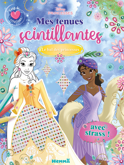 DISNEY PRINCESSES - MES TENUES SCINTILLANTES - COUP DE COEUR CREATIONS - LE BAL DES PRINCESSES - AVE