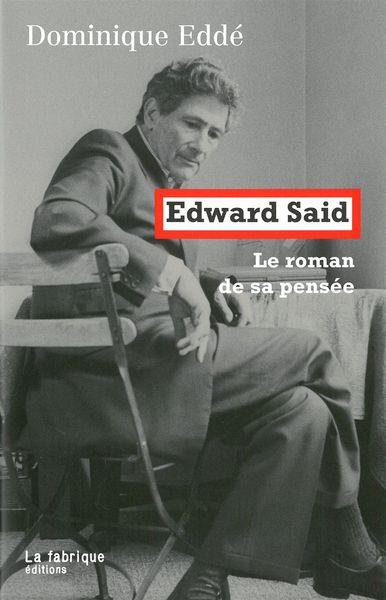 EDWARD SAID, LE ROMAN DE SA PENSEE