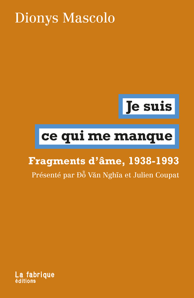 JE SUIS CE QUI ME MANQUE - FRAGMENTS D´AMES, 1938-1993
