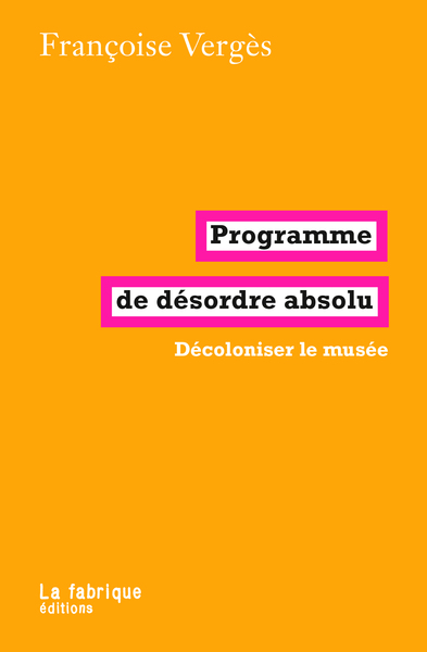 PROGRAMME DE DESORDRE ABSOLU - DECOLONISER LE MUSEE