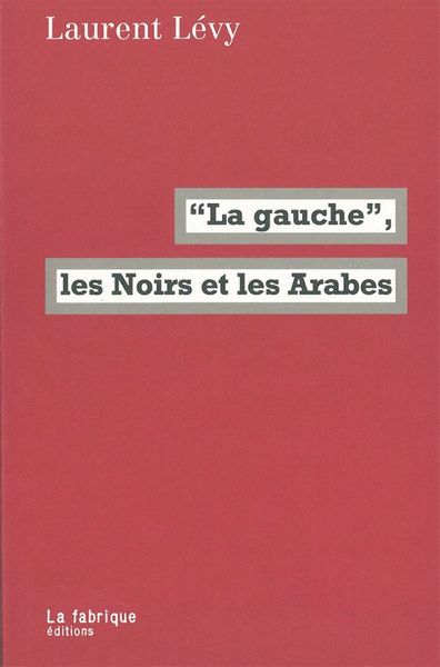 GAUCHE, LES NOIRS ET LES ARABES (LA)