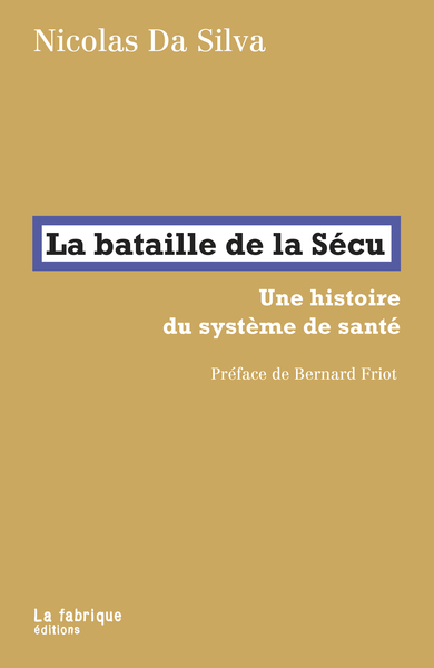BATAILLE DE LA SECU - UNE HISTOIRE DU SYSTEME DE SANTE. PREFACE DE BERNARD FRIOT