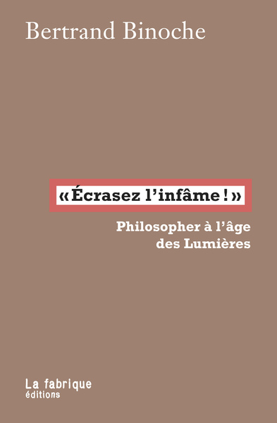"ECRASEZ L´INFAME!" - PHILOSOPHER A L´AGE DES LUMIERES
