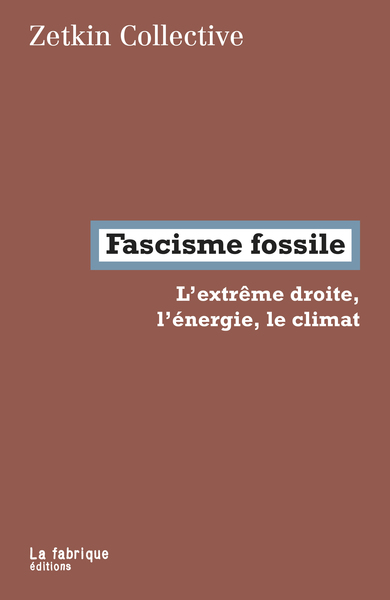 FASCISME FOSSILE - L EXTREME DROITE, L ENERGIE, LE CLIMAT