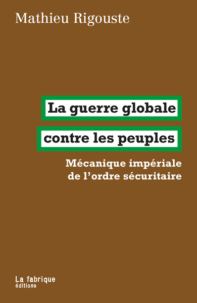 GUERRE GLOBALE CONTRE LES PEUPLES - MECANIQUE IMPERIALE DE LORDRE SECURITAIRE