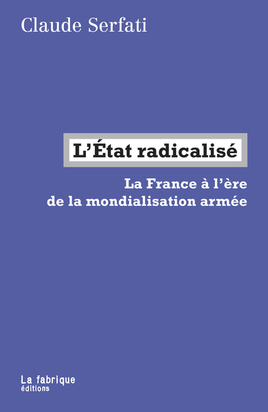 L´ETAT RADICALISE - LA FRANCE A L´ERE DE LA MONDIALISATION ARMEE