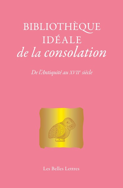 BIBLIOTHEQUE IDEALE DE LA CONSOLATION - DE L´ANTIQUITE AU XVIIE SIECLE