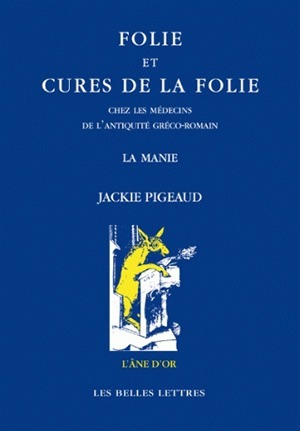FOLIE ET CURES DE LA FOLIE CHEZ LES MEDECINS DE L´ANTIQUITE GRECO-ROMAINE -