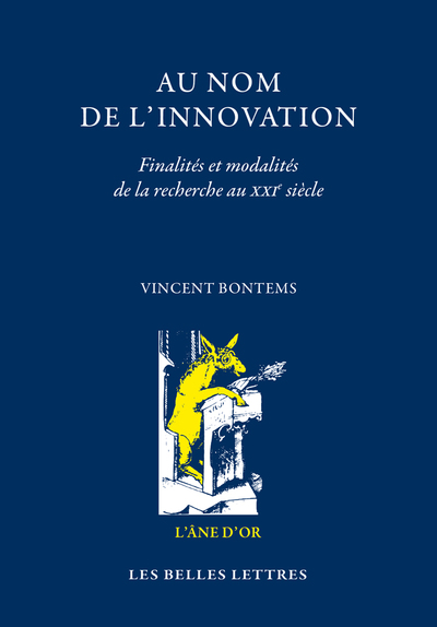 AU NOM DE L´INNOVATION - FINALITES ET MODALITES DE LA RECHERCHE AU XXIE SIECLE SUIVI DE L´INTENTION
