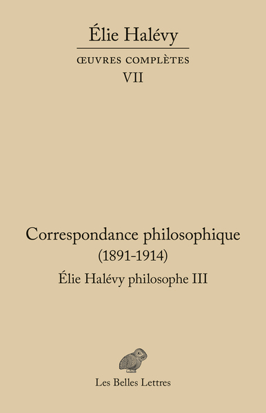 CORRESPONDANCE PHILOSOPHIQUE 1891-1914. ELIE HALEVY PHILOSOPHE III - OEUVRE