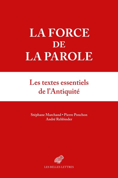 LA FORCE DE LA PAROLE - LES TEXTES ESSENTIELS DE L´ANTIQUITE